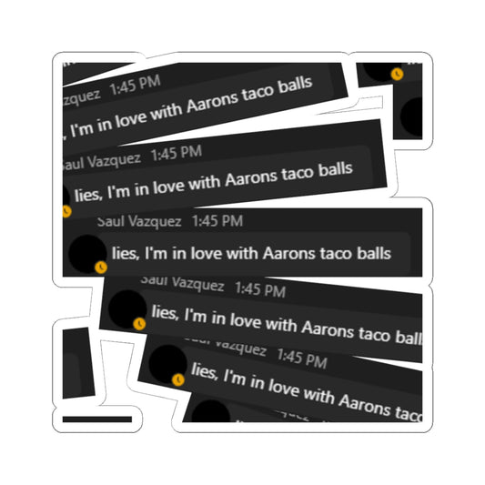 Kiss-Cut Sticker — “lies, I’m in love with Aarons taco balls” Chat Message Decal